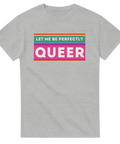 Stilrent motiv "Let Me Be Perfectly Queer" på grå t-shirt.