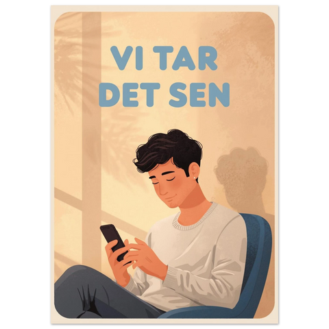 Grafisk illustration av kille med mobil och texten Vi tar det sen – poster