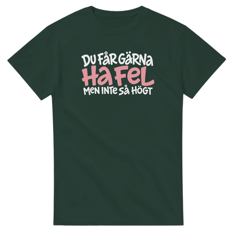 Produktbild 2 av rolig t-shirt med texten Du får gärna ha fel, men inte så högt