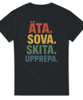 Rolig T-shirt med färgglad text "ÄTA. SOVA. SKITA. UPPREPA." i blockbokstäver