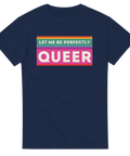 Mörkblå t-shirt med regnbågsfärgad text "LET ME BE PERFECTLY QUEER" tydligt.