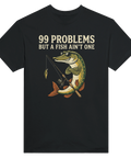 T-shirt med motivet 99 Problems But a Fish Ain’t One