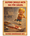 Alfons Åberg-parodi, gråtande Alfons med blodigt sår, blodig såg på träbord, text "ALFONS SKULLE AKTA SIG FÖR SÅGEN. ALFON...