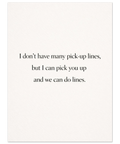Svartvit textposter med citatet I don't have many pick-up lines but I can pick you up and we can do lines centrerat.