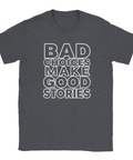 Mörkgrå t-shirt med texten Bad Choices Make Good Stories