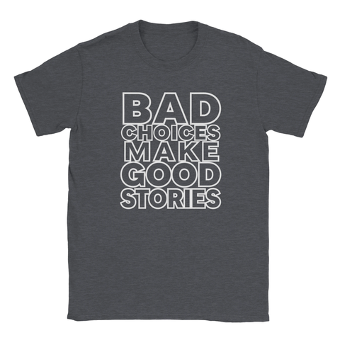 Mörkgrå t-shirt med texten Bad Choices Make Good Stories