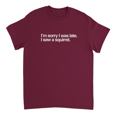 Rolig T-shirt med text Sorry I was late I saw a squirrel
