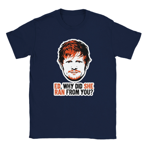 Ed Sheeran popkonstporträtt med text "ED, WHY DID SHE RAN FROM YOU?" på marinblå t-shirt.