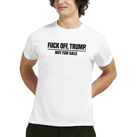 Svart text "FUCK OFF, TRUMP. NOT FOR SALE" på vit t-shirt.