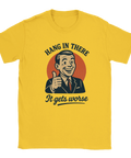 T-shirt med text: Hang In There – It Gets Worse