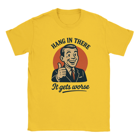 T-shirt med text: Hang In There – It Gets Worse