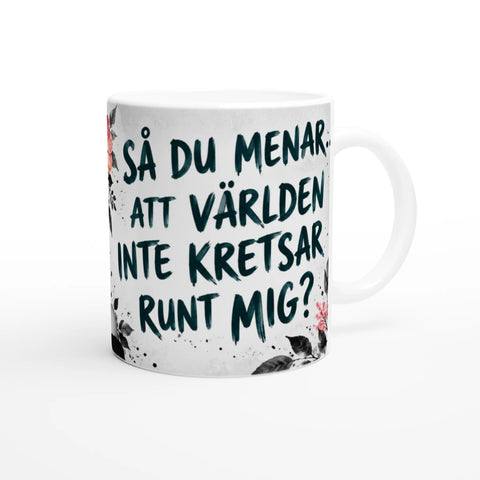 Kaxig text med citat om att världen kretsar runt mig – rolig mugg