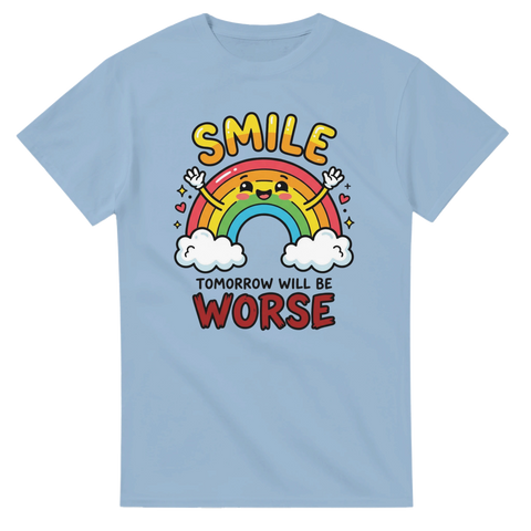 Ljusblå t-shirt med glad regnbåge och sarkastisk text Smile Tomorrow Will Be Worse