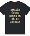Rolig t-shirt med texten "Dansa är för dom som inte har råd att stå i baren"