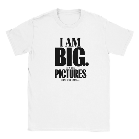 I AM BIG. IT'S THE PICTURES THAT GOT SMALL." citat t-shirt i vitt med svart text.