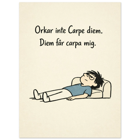 Illustration av en person som ligger raklång på rygg med texten Orkar inte Carpe diem. Diem får carpa mig.