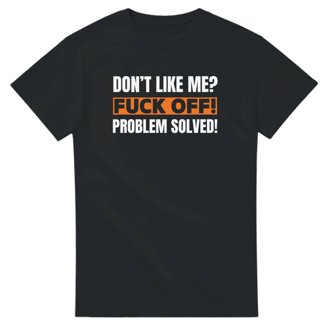 rolig kaxig t-shirt med texten don't like me? f-ck off! problem solved. 
