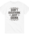 Vit t-shirt med texten Don’t Overthink Just Drink i svart dekorativ stil