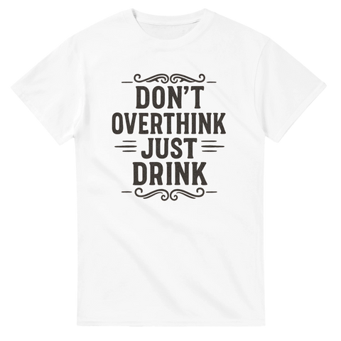 Vit t-shirt med texten Don’t Overthink Just Drink i svart dekorativ stil