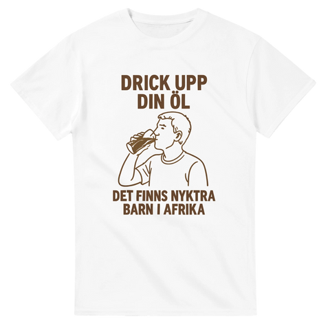 T-shirt med illustration av man som dricker öl och texten "Drick upp din öl – det finns nyktra barn i Afrika"