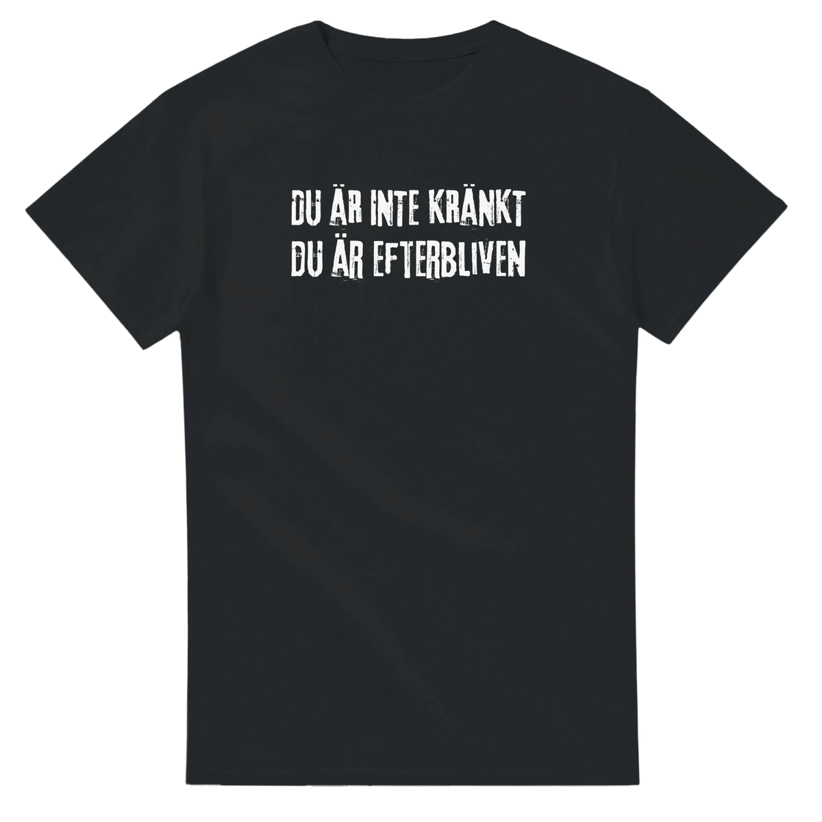 T-shirt - Du är inte kränkt du är efterbliven