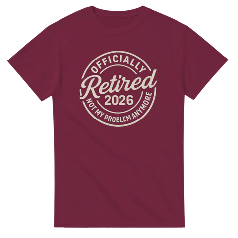 Officially Retired 2026, Not My Problem Anymore, tryck på mörkröd t-shirt med rund hals.