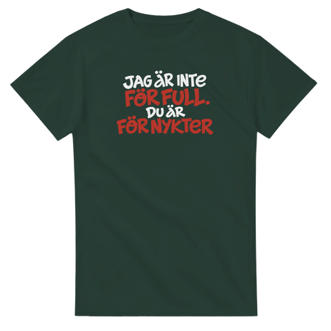 Produktbild 3 av rolig t-shirt med texten Jag är inte för full, du är för nykter