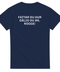 Marinblå t-shirt med vit text “Fattar du hur dålig du är, Rogge!”
