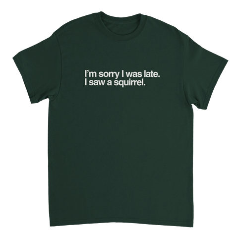 T-shirt med text Sorry I was late I saw a squirrel ekorre