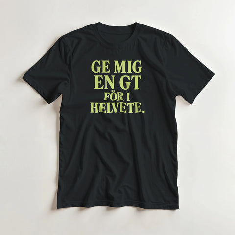 Svart t-shirt med text i limegrönt "Ge mig en GT för i helvete"