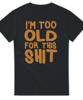 Svart t-shirt med stor orange text "I'M TOO OLD FOR THIS SHIT"