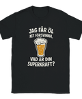 Svart t-shirt med texten "Jag får öl att försvinna, vad är din superkraft?" och illustration av ölglas