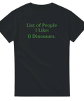 Svart t-shirt med grön text “List of People I Like: 1) Dinosaurs.”