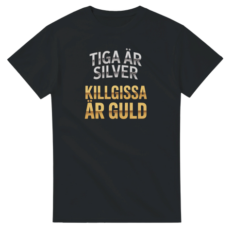 Svart t-shirt med texten Tiga är silver, killgissa är guld i vitt och guldgult