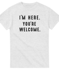 rolig t-shirt med texten I’m Here. You’re Welcome.