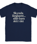Rolig t-shirt med texten "Skynda långsamt… eller bara skit i det"