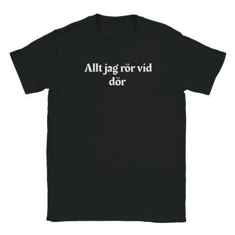 T-shirt med vit text "Allt jag rör vid dör"