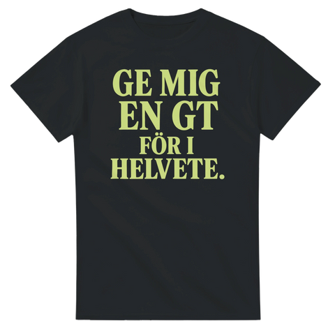 T-shirt med stor grön text - GE MIG EN GT FÖR I HELVETE
