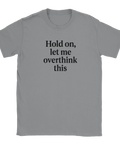 Grå T-shirt med svart text: “Hold on, let me overthink this”.