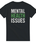Svart t-shirt med texten “Mental Health Issues” i vit och grön font