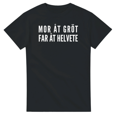 T-shirt med texten "Mor åt gröt, fat åt helvete"