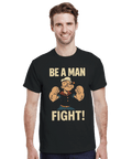 T-shirt Original – Be a Man: Fight! - Shirty
