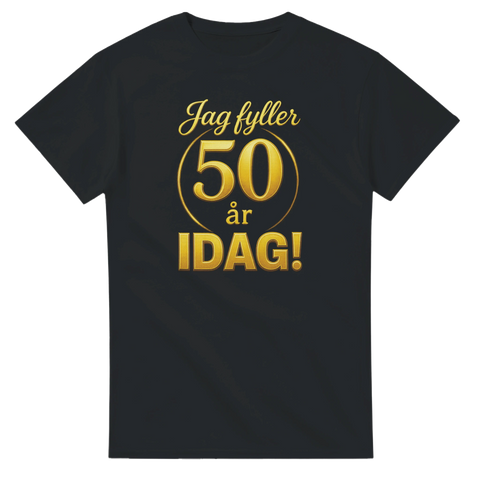Svart t-shirt med guldtext “Jag fyller 50 år IDAG!” – rolig födelsedagströja för 50-årsjubileum.