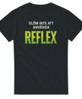 Svart t-shirt med vit text "Glöm inte att använda" och varselgrön text "REFLEX"